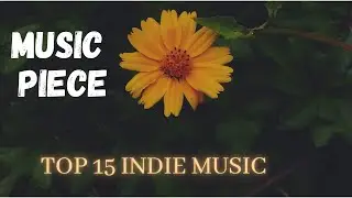 Top 15 Indie Music 2020-2021 | Chill And Thrill Vibes | Best Indie Music Compilation