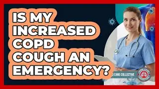 Is My Increased COPD Cough An Emergency?