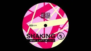SHAKING - Give A Little Love (Official Full Stream)