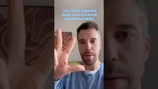 The 3 most important things to do to improve your musical skills