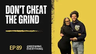 Don&rsquo;t Cheat The Grind | EP 89 w/ @ Redwingeverything