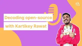 Decoding open-source with Kartikey Rawat