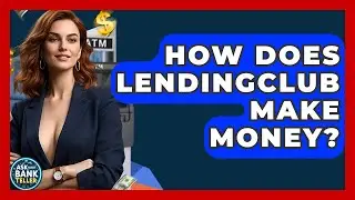 How Does LendingClub Make Money? - Ask Your Bank Teller