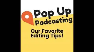 Our Favorite Podcast Editing Tips!