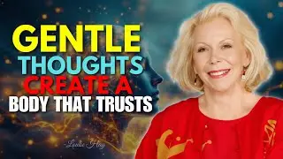 Louise Hay: Choose Thoughts That Make You Feel Good
