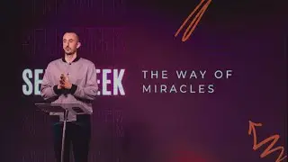 Seek Week - The Way of Miracles - Pastor Nate Clarke