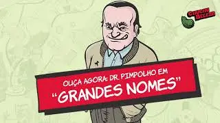 Dr. Pimpolho - Grandes Nomes
