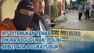 Hasil Autopsi IRT yang Tewas Dikira Keguguran, Polisi Sebut Ada 8 Luka Tusuk