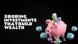 5 Boring Investments That Consistently Build Wealth