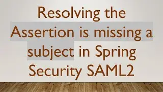 Resolving the Assertion is missing a subject in Spring Security SAML2
