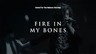 Fire in My Bones - Jessica Collins & Christ For The Nations Worship