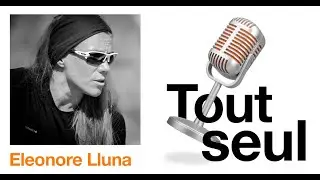 [Podcast] #ToutSeul - Saison 2 - &Eacute;pisode 3 - El&eacute;onore Lluna, monitrice de survie