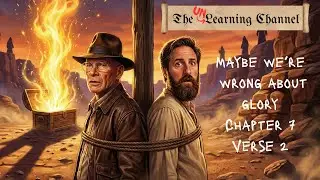 Maybe We're Wrong About GLORY | The Unlearning Channel | Chapter 7 Verse 2