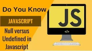 Learn Javascript- Null versus Undefined in Javascript