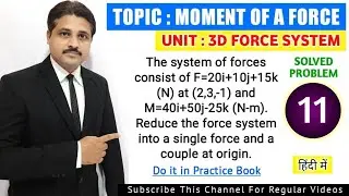 THREE DIMENSIONAL FORCE SYSTEM (MOMENT OF A FORCE SOLVED PROBLEM 11)