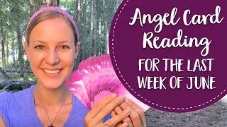 Angel Card Reading of the week! June 25-July 1 Angel Messages!