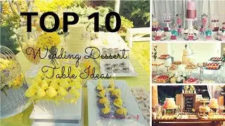 Top 10 Dessert Table Ideas for Weddings 2017