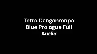Tetro Danganronpa Blue Prologue Full Audio