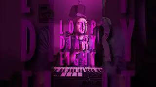 Loop Diary #8