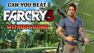 Can You Beat Far Cry 3 Without Guns?