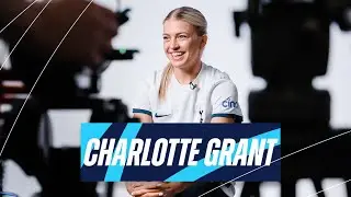 CHARLOTTE GRANT // FIRST INTERVIEW // TOTTENHAM HOTSPUR