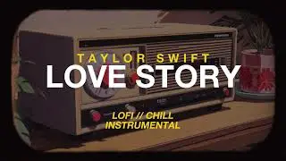 Taylor Swift - Love Story | Lofi Chill Instrumental