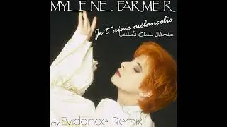 Mylène Farmer - Je t'aime mélancolie (Leila's Club Remix) by MyEvidance