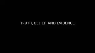 Truth, Belief, and Evidence