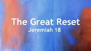 The Great Reset (pt. 9)