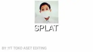 back sound SPLAT by: YT TOKO ASET EDITING
