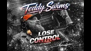Teddy Swims - Lose Control 2026 (Reggae)