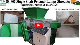 S3-600 Single Shaft Polymer Lumps Shredder- Mob: +91-9870012462, +91-9786115110, and +91-8169994717