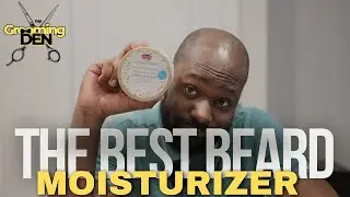 Best Beard Moisturizer On The Planet | The Grooming Den | Episode 1