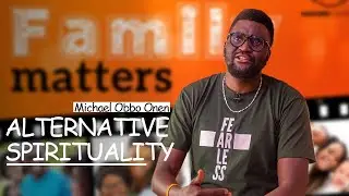 ALTERNATIVE SPIRITUALITY//MAVUNO// FAMILY MATTERS//SIMAMA//SPIRITUALITY// FAMILY// MICHAEL OBBO ONEN