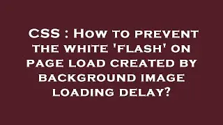 CSS : How to prevent the white 'flash' on page load created by background image loading delay?