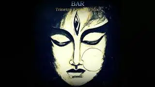 BAR &ndash; Trinetra (Original Mix)