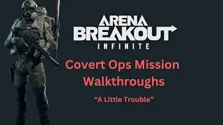 Arena Breakout Infinite Mission Walkthrough - A Little Trouble