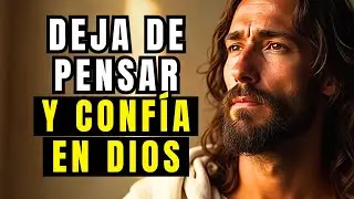 DEJA DE PENSAR EN TODO Y CONFÍA EN DIOS