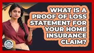 What Is A Proof Of Loss Statement For Your Home Insurance Claim? - Your Home Insurance Guide