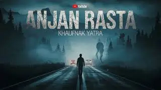 ANJAN RASTA KHAUFNAAK YATRA | REAL HORROR STORY | HORROR PODCAST |