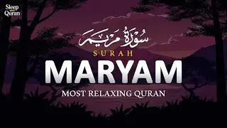 Surah Maryam ┇ Beautiful & Relaxing Recitation ┇ سورة مريم | Sleep with Quran