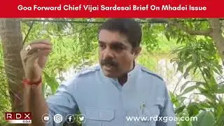 Goa Forward Chief Vijai Sardesai Brief On Mhadei Issue