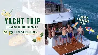 Pattaya House Builder : Yacht Party &mdash; Team Bonding on the Waves! ⛵️