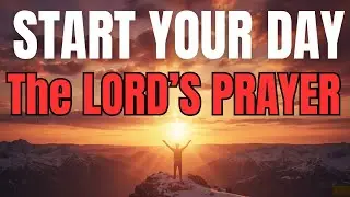 Morning Prayer With The Lord’s Prayer | Let God Order Your Day