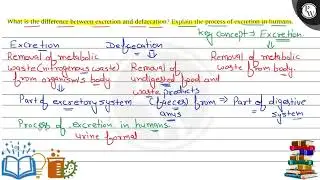 What is the difference between excretion and defaecation? Explain t...