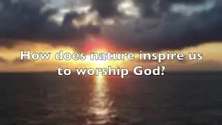 How does nature inspire us to worship?