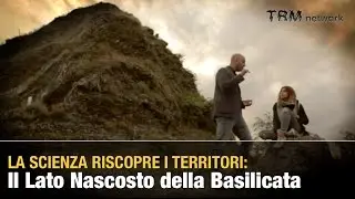 Approfondimento. Il lato nascosto della Basilicata,  la scienza riscopre il territorio