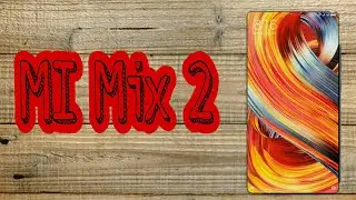 Xiaomi MI Mix 2 Complete Specifications