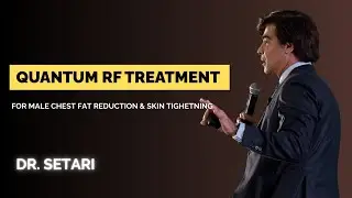 Dr. Setari Discusses Quantum RF Treatment for Male Chest Fat Reduction & Skin Tightening