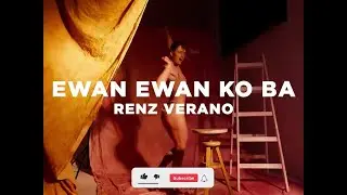 Renz Verano - Ewan Ewan Ko Ba (Lyric Video)
